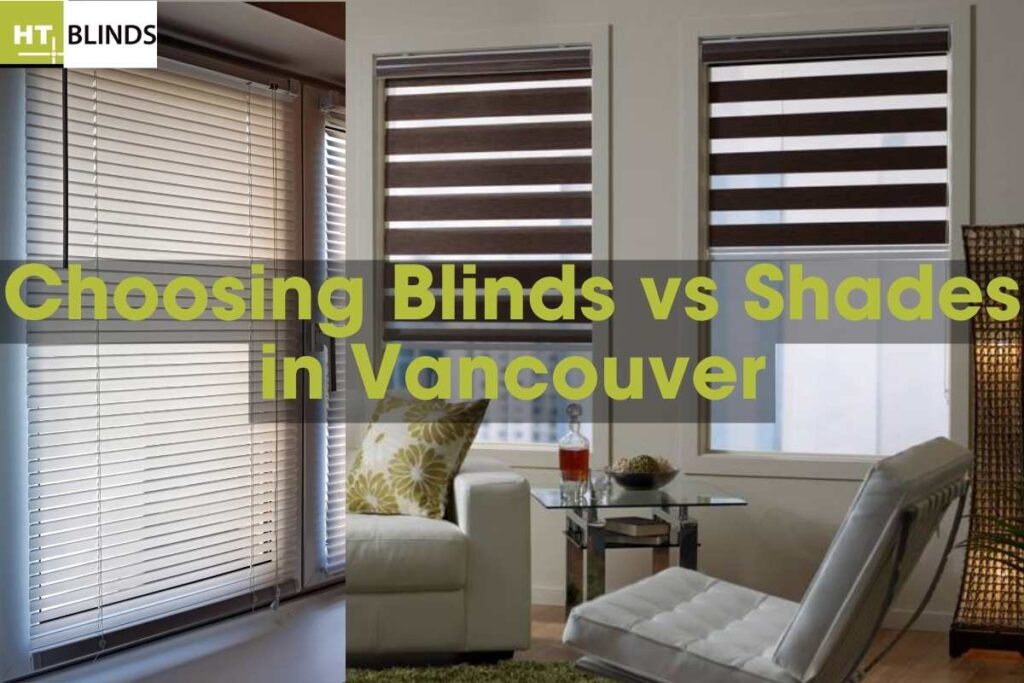 Choosing Blinds vs Shades in Vancouver